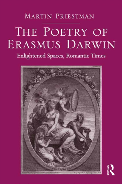 The Poetry of Erasmus Darwin : Enlightened Spaces, Romantic Times, EPUB eBook