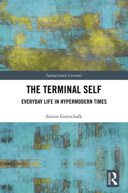 The Terminal Self : Everyday Life in Hypermodern Times, EPUB eBook