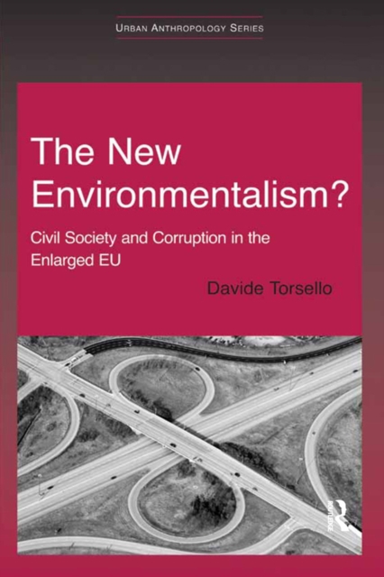 The New Environmentalism? : Civil Society and Corruption in the Enlarged EU, PDF eBook