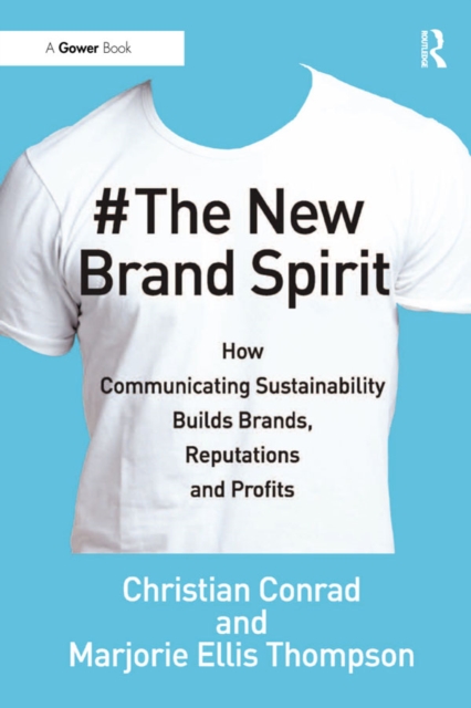 The New Brand Spirit : How Communicating Sustainability Builds Brands, Reputations and Profits, EPUB eBook