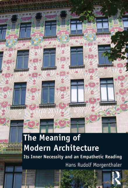 The Meaning of Modern Architecture : Its Inner Necessity and an Empathetic Reading, EPUB eBook