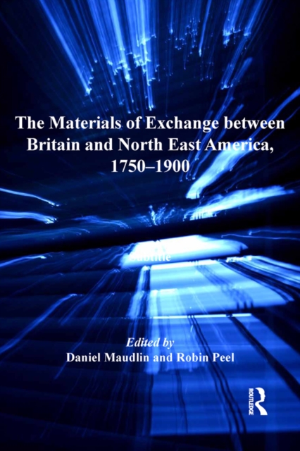 The Materials of Exchange between Britain and North East America, 1750-1900, PDF eBook