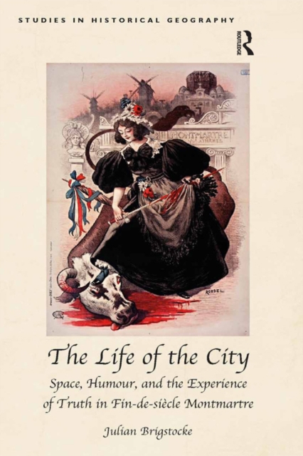 The Life of the City : Space, Humour, and the Experience of Truth in Fin-de-siecle Montmartre, EPUB eBook