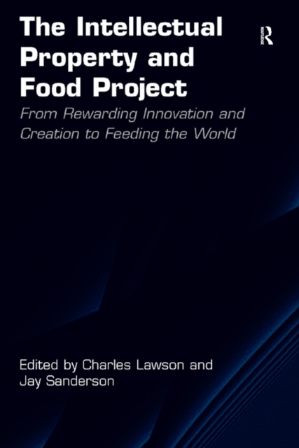 The Intellectual Property and Food Project : From Rewarding Innovation and Creation to Feeding the World, EPUB eBook
