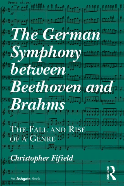 The German Symphony between Beethoven and Brahms : The Fall and Rise of a Genre, PDF eBook