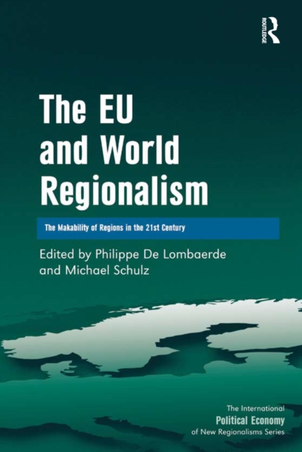 The EU and World Regionalism : The Makability of Regions in the 21st Century, PDF eBook