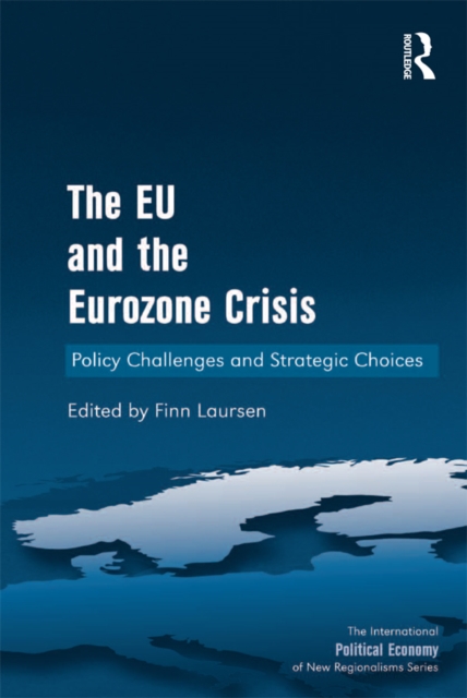 The EU and the Eurozone Crisis : Policy Challenges and Strategic Choices, EPUB eBook
