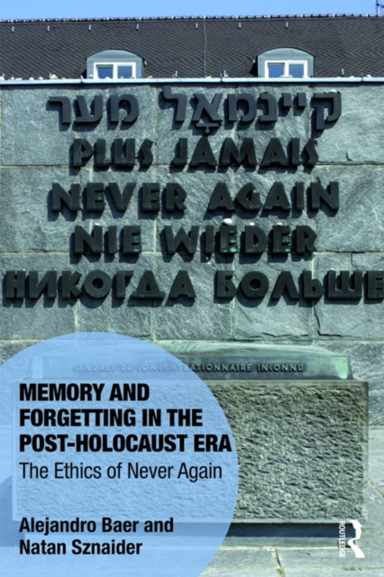 Memory and Forgetting in the Post-Holocaust Era : The Ethics of Never Again, PDF eBook