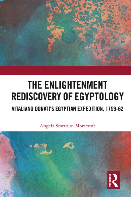 The Enlightenment Rediscovery of Egyptology : Vitaliano Donati's Egyptian Expedition, 1759-62, EPUB eBook