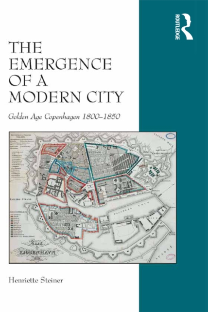 The Emergence of a Modern City : Golden Age Copenhagen 1800-1850, EPUB eBook