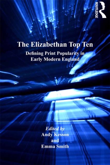 The Elizabethan Top Ten : Defining Print Popularity in Early Modern England, PDF eBook