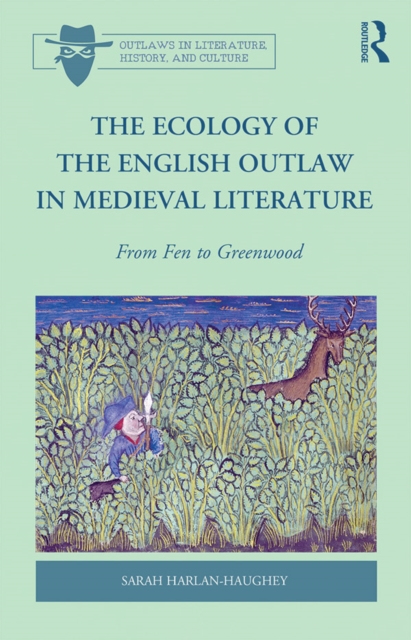 The Ecology of the English Outlaw in Medieval Literature : From Fen to Greenwood, EPUB eBook