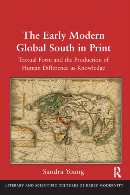 The Early Modern Global South in Print : Textual Form and the Production of Human Difference as Knowledge, EPUB eBook