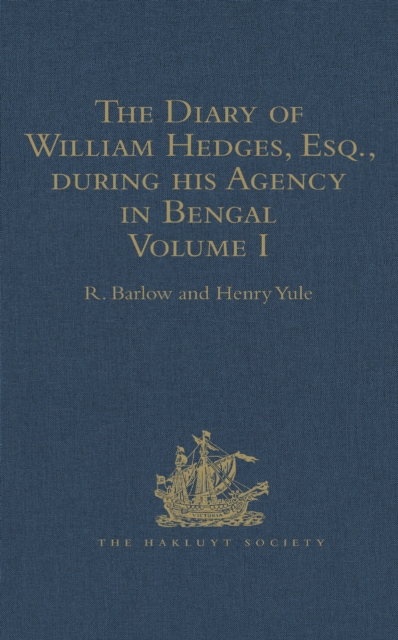 The Diary of William Hedges, Esq. (afterwards Sir William Hedges), during his Agency in Bengal : As well as on his Voyage Out and Return Overland (1681-1687), EPUB eBook