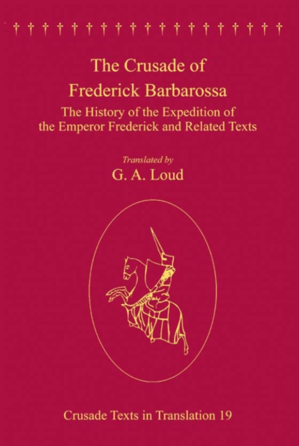 The Crusade of Frederick Barbarossa : The History of the Expedition of the Emperor Frederick and Related Texts, PDF eBook