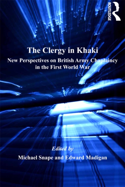 The Clergy in Khaki : New Perspectives on British Army Chaplaincy in the First World War, EPUB eBook