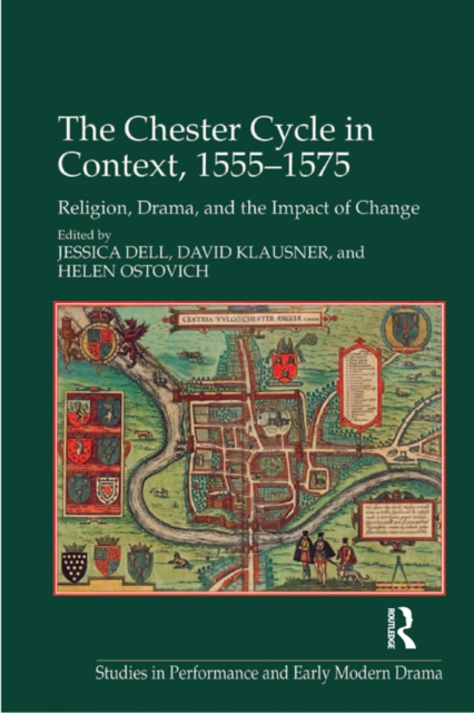The Chester Cycle in Context, 1555-1575 : Religion, Drama, and the Impact of Change, EPUB eBook
