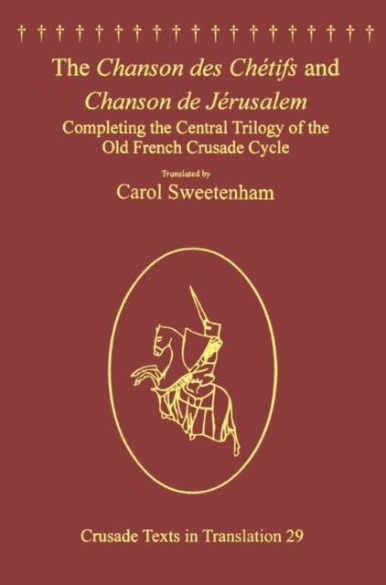 The Chanson des Chetifs and Chanson de Jerusalem : Completing the Central Trilogy of the Old French Crusade Cycle, EPUB eBook