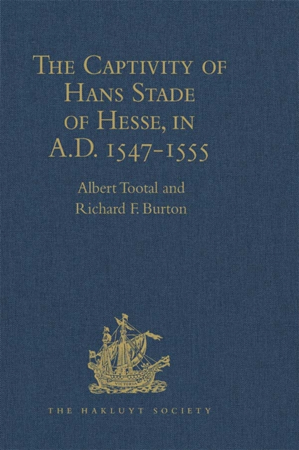 The Captivity of Hans Stade of Hesse, in A.D. 1547-1555, among the Wild Tribes of Eastern Brazil, PDF eBook