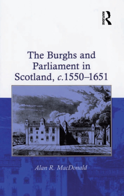 The Burghs and Parliament in Scotland, c. 1550-1651, EPUB eBook