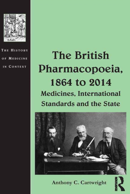 The British Pharmacopoeia, 1864 to 2014 : Medicines, International Standards and the State, EPUB eBook