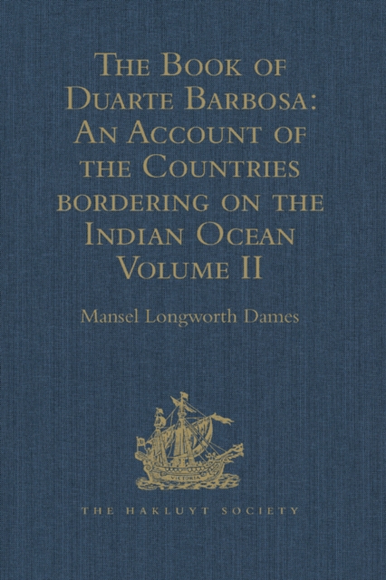 The Book of Duarte Barbosa: An Account of the Countries bordering on the Indian Ocean and their Inhabitants : Written by Duarte Barbosa, and Completed about the year 1518 A.D. Volume II, EPUB eBook