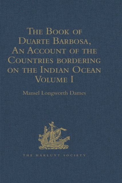 The Book of Duarte Barbosa, An Account of the Countries bordering on the Indian Ocean and their Inhabitants : Written by Duarte Barbosa, and Completed about the year 1518 A.D. Volume I, EPUB eBook