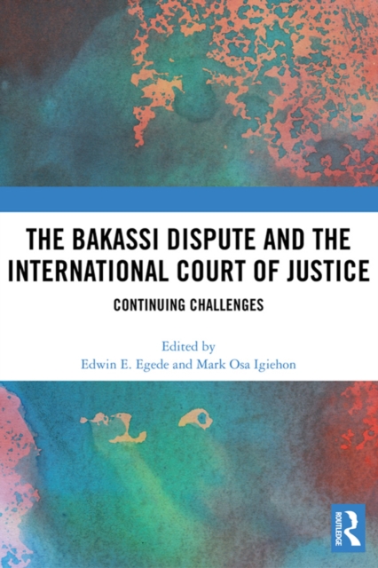 The Bakassi Dispute and the International Court of Justice : Continuing Challenges, EPUB eBook