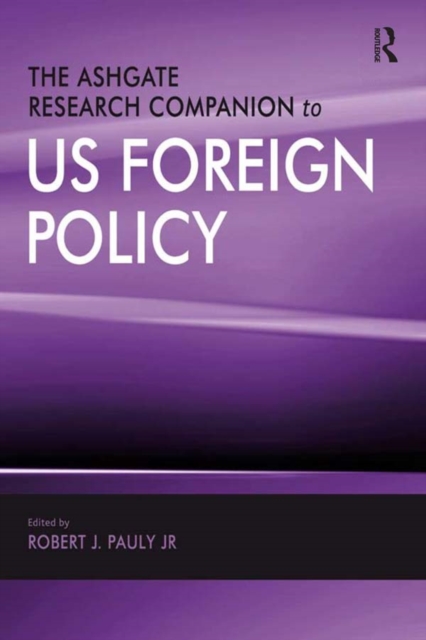 The Ashgate Research Companion to US Foreign Policy, PDF eBook