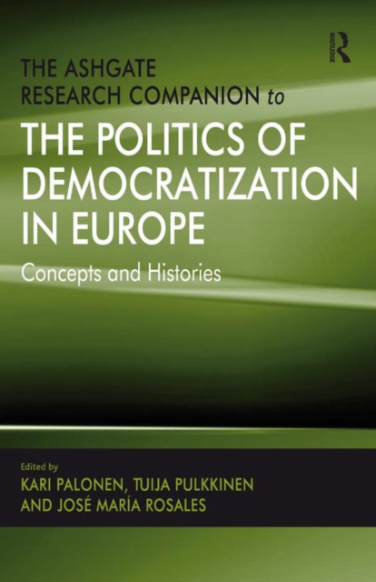 The Ashgate Research Companion to the Politics of Democratization in Europe : Concepts and Histories, PDF eBook