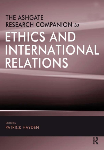 The Ashgate Research Companion to Ethics and International Relations, EPUB eBook