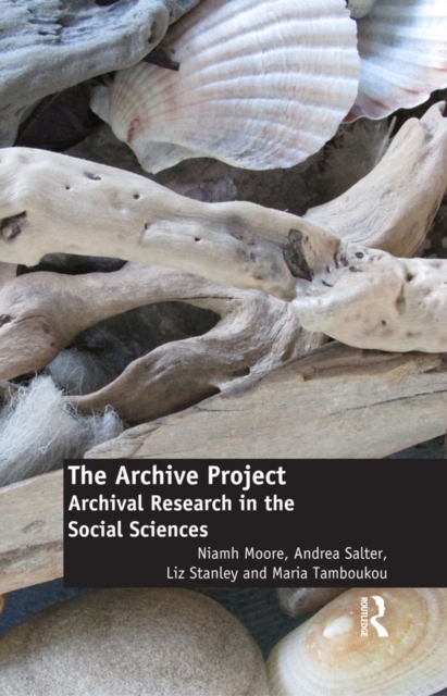 The Archive Project : Archival Research in the Social Sciences, PDF eBook