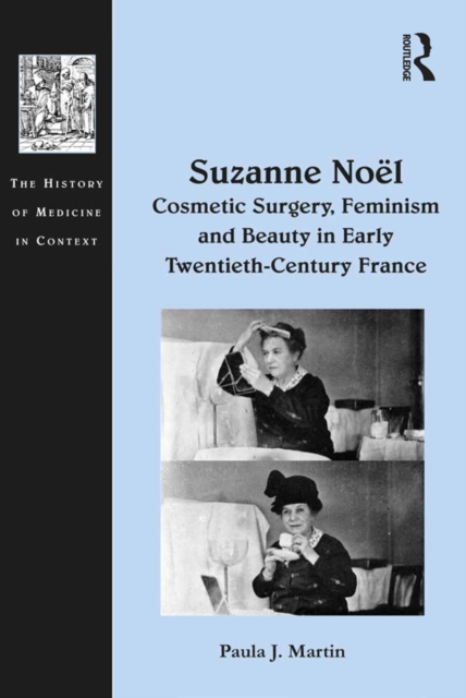 Suzanne Noel: Cosmetic Surgery, Feminism and Beauty in Early Twentieth-Century France, PDF eBook