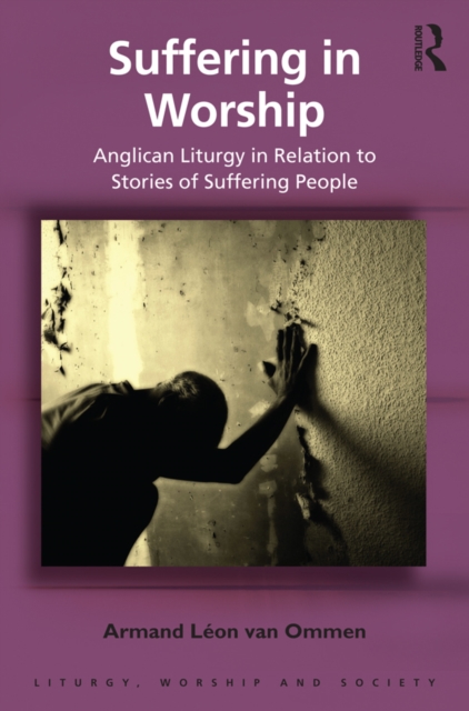 Suffering in Worship : Anglican Liturgy in Relation to Stories of Suffering People, EPUB eBook