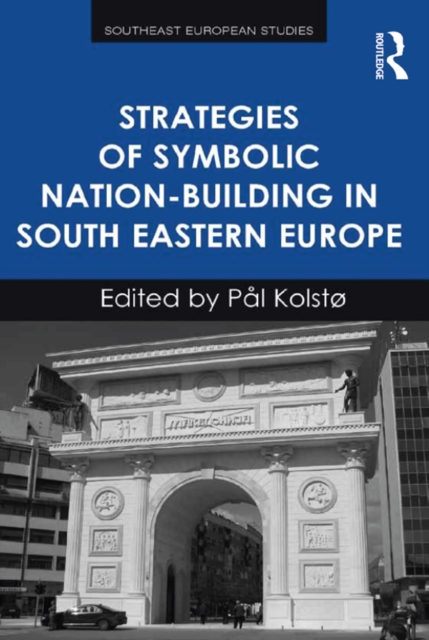 Strategies of Symbolic Nation-building in South Eastern Europe, PDF eBook