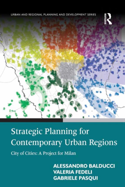 Strategic Planning for Contemporary Urban Regions : City of Cities: A Project for Milan, PDF eBook