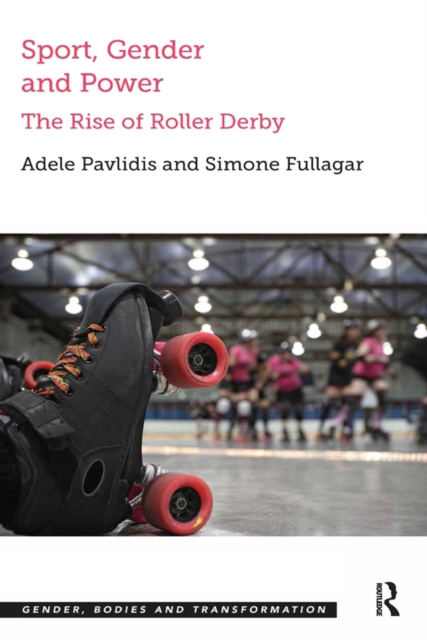 Sport, Gender and Power : The Rise of Roller Derby, PDF eBook