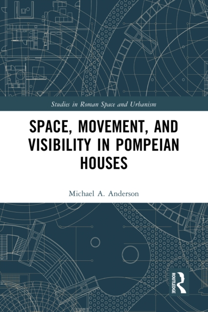 Space, Movement, and Visibility in Pompeian Houses, EPUB eBook