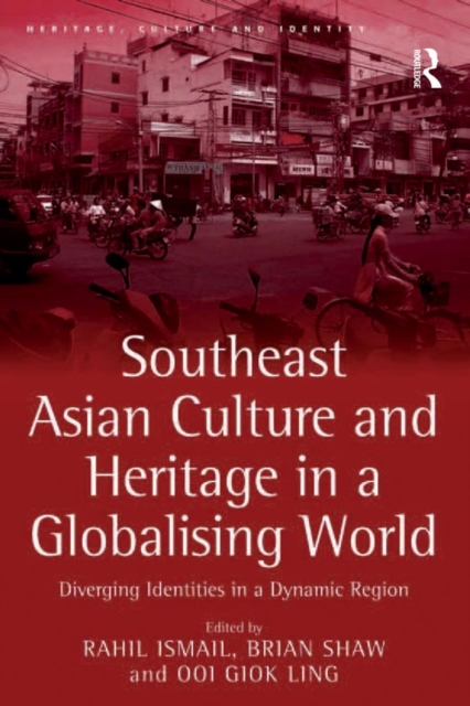 Southeast Asian Culture and Heritage in a Globalising World : Diverging Identities in a Dynamic Region, PDF eBook