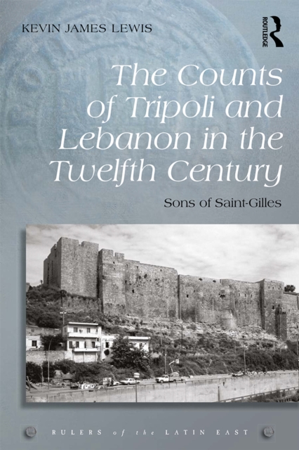 The Counts of Tripoli and Lebanon in the Twelfth Century : Sons of Saint-Gilles, EPUB eBook