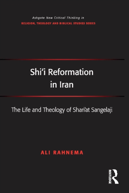 Shi'i Reformation in Iran : The Life and Theology of Shari'at Sangelaji, PDF eBook