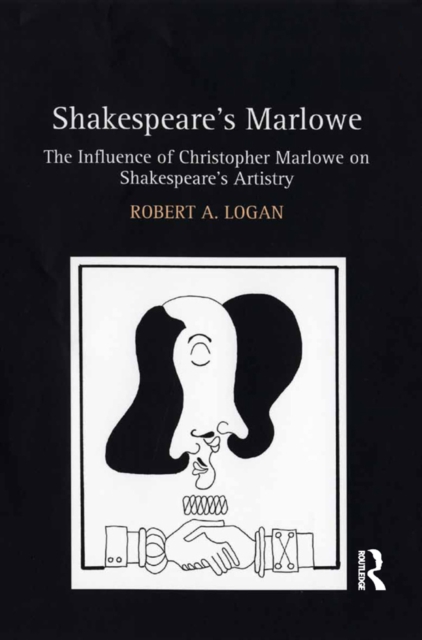 Shakespeare's Marlowe : The Influence of Christopher Marlowe on Shakespeare's Artistry, EPUB eBook