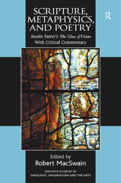 Scripture, Metaphysics, and Poetry : Austin Farrer's The Glass of Vision With Critical Commentary, EPUB eBook