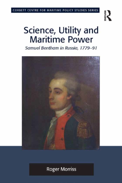 Science, Utility and Maritime Power : Samuel Bentham in Russia, 1779-91, EPUB eBook
