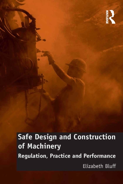 Safe Design and Construction of Machinery : Regulation, Practice and Performance, EPUB eBook
