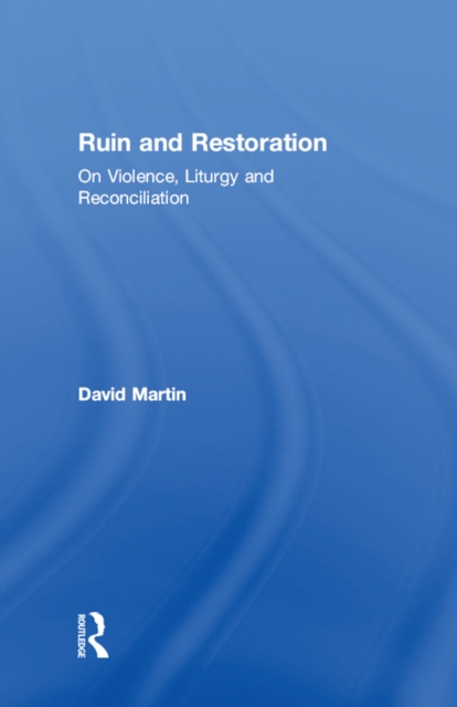 Ruin and Restoration : On Violence, Liturgy and Reconciliation, EPUB eBook