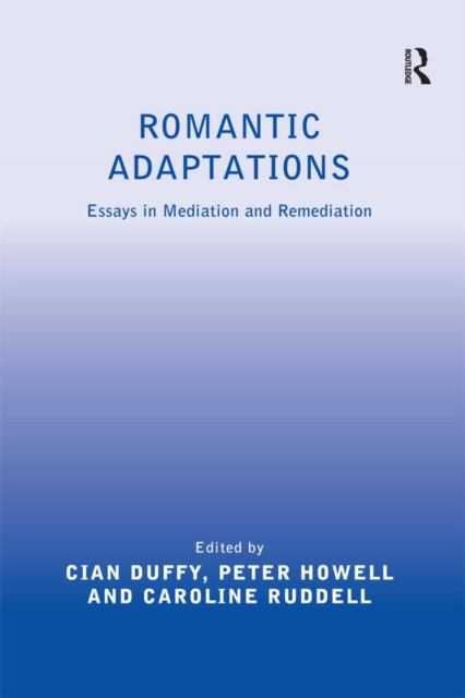 Romantic Adaptations : Essays in Mediation and Remediation, EPUB eBook