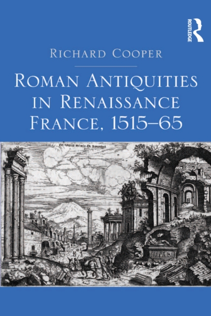 Roman Antiquities in Renaissance France, 1515–65, EPUB eBook