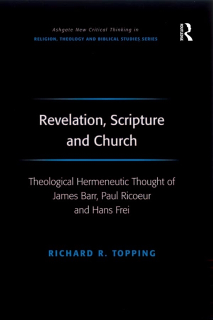 Revelation, Scripture and Church : Theological Hermeneutic Thought of James Barr, Paul Ricoeur and Hans Frei, EPUB eBook