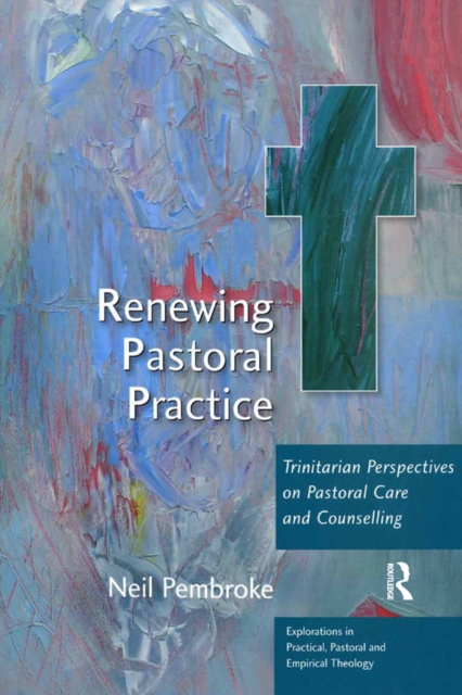 Renewing Pastoral Practice : Trinitarian Perspectives on Pastoral Care and Counselling, PDF eBook
